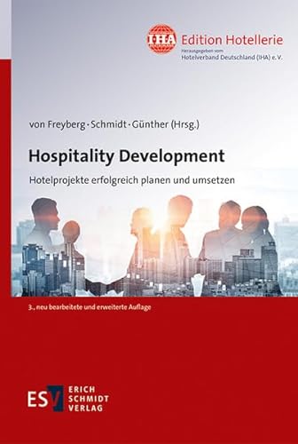 Hospitality Development: Hotelprojekte erfolgreich planen und umsetzen (IHA Edition Hotellerie, Band 2) von Schmidt, Erich Verlag